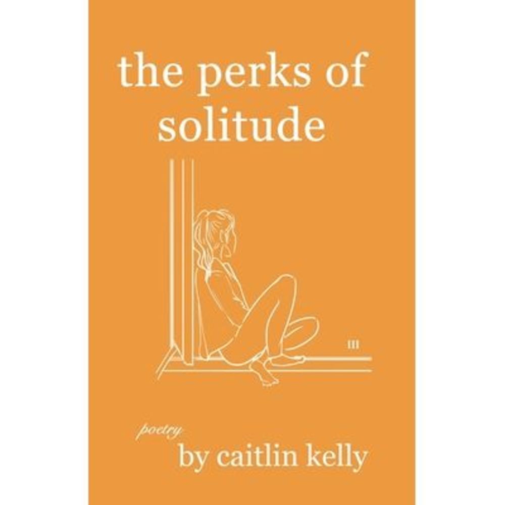 The perks of solitude: by caitlin kelly -- Caitlin Kelly